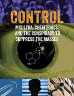 Control: Mkultra, Chemtrails and the Conspiracy to Suppress the Masses