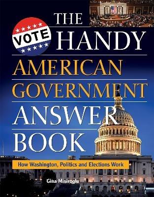 The Handy American Government Answer Book - Gina Misiroglu - cover