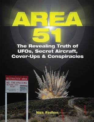 Area 51: The Revealing Truth of UFOs, Secret Aircraft, Cover-Ups & Conspiracies - Nick Redfern - cover