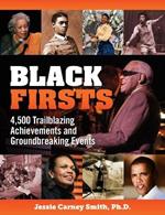 Black Firsts: 4,500 Trailblazing Achievements and Ground-Breaking Events (4th Edition)
