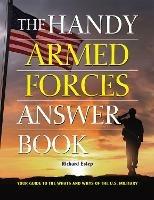 The Handy Armed Forces Answer Book: Your Guide to the Whats and Whys of the U.S. Military - Richard Estep - cover