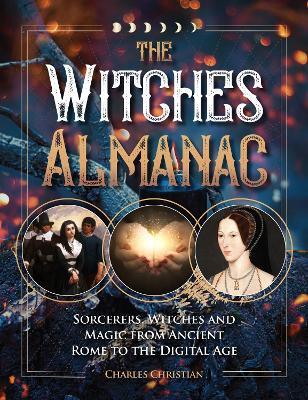 The Witches Almanac: Sorcerers, Witches and Magic from Ancient Rome to the Digital Age - Charles Christian - cover