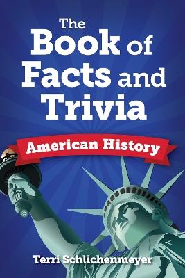 The Big Book of American History Facts: From John Adams to John Wayne to John Doe - Terri Schlichenmeyer - cover