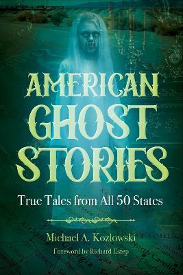 American Ghost Stories: True Tales from All 50 States - Michael A. Kozlowski - cover