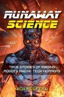 Runaway Science: From Raging Robots to the Horrors of Hi-Tech - Nick Redfern - cover