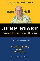 Jump Start Your Business Brain: Scientific Ideas and Advice That Will Immediately Double Your Business Success Rate - Doug Hall - cover