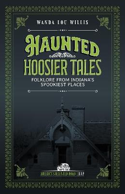 Haunted Hoosier Tales: Folklore from Indiana's Spookiest Places - Wanda Lou Willis - cover