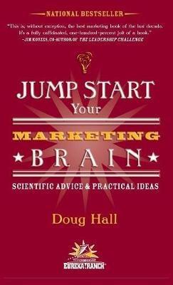 Jump Start Your Marketing Brain: Scientific Advice and Practical Ideas - Doug Hall - cover