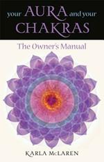 Your Aura and Your Chakras*: The Owner's Manual