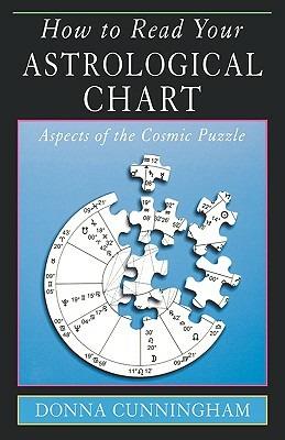 How to Read Your Astrological Chart: Aspects of the Cosmic Puzzle - Donna Cunningham - cover
