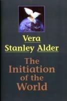Initiation of the World - Vera Stanley Alder - cover