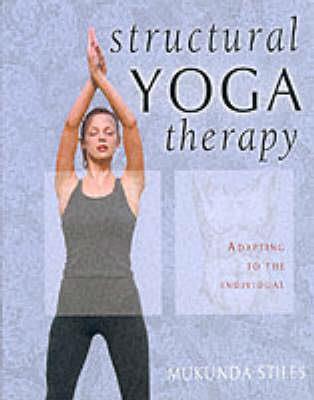 Structural Yoga Therapy: Adapting to the Individual - Mukunda Stiles - cover