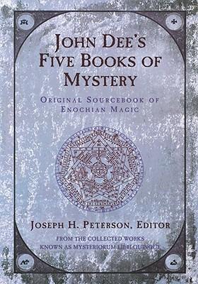 John Dee's Five Books of Mystery: Original Sourcebook of Enochian Magic - cover