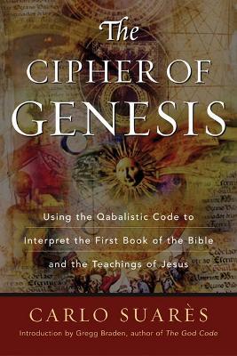 Cipher of Genesis: Using the Qabalistic Code to Interpret the First Book of the Bible and the Teachings of Jesus - cover