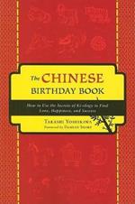Chinese Birthday Book: How to Use the Secrets of Kiology to Find Love, Happiness and Success