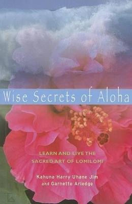 Wise Secrets of Aloha: Learn and Live the Sacred Art of Lomilomi - cover