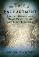 Tree of Enchantment: Ancient Wisdom and Magic Practices of the Faery Tradition - Orion Foxwood - cover