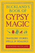 Buckland'S Book of Gypsy Magic: Travelers' Stories, Spells, and Healings