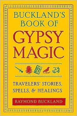 Buckland'S Book of Gypsy Magic: Travelers' Stories, Spells, and Healings - Raymond Buckland - cover