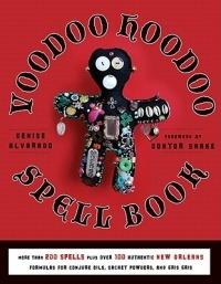 Voodoo Hoodoo Spellbook: More Than 200 Spells Plus Over 100 Authentic New Orleans Formulas for Conjure Oils, Sachet Powders and Gris Gris - Denise Alvarado - cover