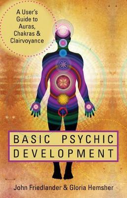Basic Psychic Development: A User's Guide to Auras, Chakras & Clairvoyance - John Friedlander,Gloria Hemsher - cover