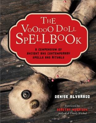 The Voodoo Doll Spellbook: A Compendium of Ancient and Contemporary Spells and Rituals - Denise Alvarado - cover
