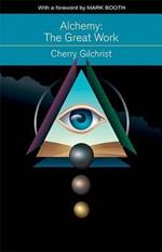 Alchemy--The Great Work: A History and Evaluation of the Western Hermetic Tradition