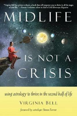 Midlife is Not a Crisis: Using Astrology to Thrive in the Second Half of Life - Virginia Bell - cover