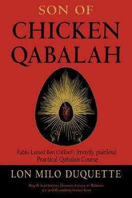 Son of Chicken Qabalah: Rabbi Lamed Ben Clifford's (Mostly Painless) Practical Qabalah Course - Lon Milo DuQuette - cover