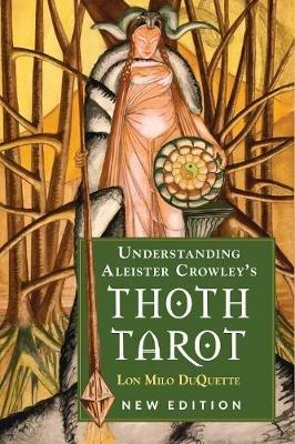 Understanding Aleister Crowley's Thoth Tarot: New Edition - Lon Milo DuQuette - cover