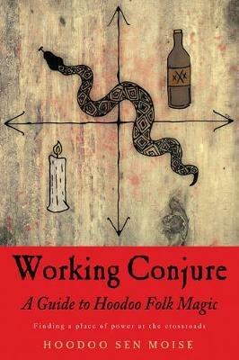 Working Conjure: A Guide to Hoodoo Folk Magic - Hoodoo Sen Moise - cover