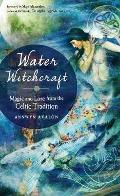 Water Witchcraft: Magic and Lore from the Celtic Tradition - Annwyn Avalon - cover