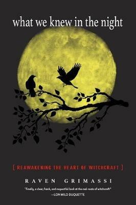 What We Knew in the Night: Reawakening the Heart of Witchcraft - Raven Grimassi - cover