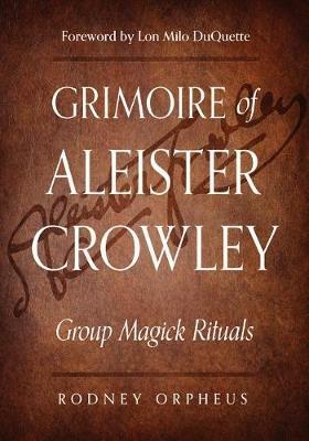 Grimoire of Aleister Crowley: Group Magick Rituals - Rodney Orpheus - cover