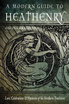 A Modern Guide to Heathenry: Lore, Celebrations, and Mysteries of the Northern Traditions - Galina Krasskova - cover