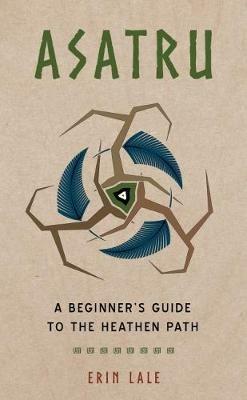Asatru: A Beginner's Guide to the Heathen Path - Erin Lale - cover
