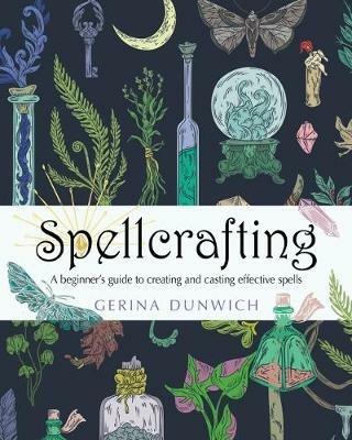Spellcrafting: A Beginner's Guide to Creating and Casting Effective Spells - Gerina Dunwich - cover
