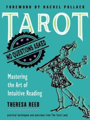 Tarot: No Questions Asked: Mastering the Art of Intuitive Reading Practical Techniques and Exercises from the Tarot Lady - Theresa Reed - cover