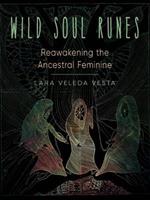 Wild Soul Runes: Reawakening the Ancestral Feminine