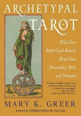 Archetypal Tarot: What Your Birth Card Reveals About Your Personality, Your Path, and Your Potential - Mary K. Greer - cover