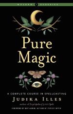 Pure Magic: A Complete Course in Spellcasting Weiser Classics