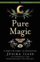 Pure Magic: A Complete Course in Spellcasting Weiser Classics - Judika Illes - cover