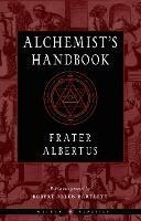 Alchemist'S Handbook - New Edition: Weiser Classics - Frater Albertus - cover