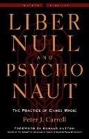 Liber Null & Psychonaut - Revised and Expanded Edition: The Practice of Chaos Magic - a Weiser Classic - cover