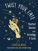 Twist Your Fate: Manifest Success with Astrology and Tarot - Theresa Reed - cover