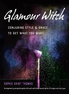 Glamour Witch: Conjuring Style and Grace to Get What You Want - Sophie Saint Thomas - cover