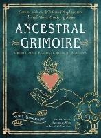 Ancestral Grimoire: Connect with the Wisdom of the Ancestors Through Tarot, Oracles, and Magic Create Your Personal Book of Shadows - Nancy Hendrickson - cover