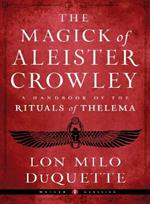The Magick of Aleister Crowley: A Handbook of the Rituals of Thelema Weiser Classics