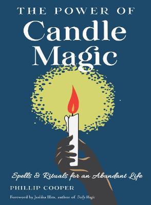 The Power of Candle Magic: Spells and Rituals for an Abundant Life - Phillip Cooper - cover