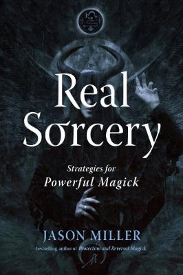 Real Sorcery: Strategies for Powerful Magick - Jason Miller - cover